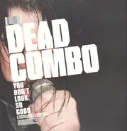 Dead Combo - You Don't Look So Good