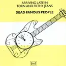 CD - Dead Famous People - Arriving Late In Torn And Filthy Jeans