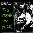 7inch Vinyl Single - Dead Kennedys - Too Drunk To Fuck