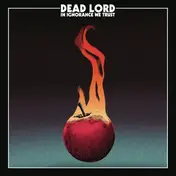 DEAD LORD - In Ignorance We Trust
