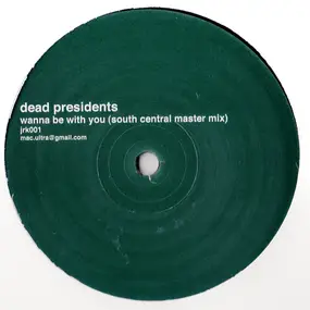 Dead Presidents - Wanna Be With You