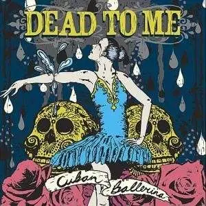 DEAD TO ME - Cuban Ballerina