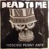 LP & MP3 - Dead To Me - Moscow Penny Ante