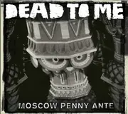 CD - Dead To Me - Moscow Penny Ante - digipak