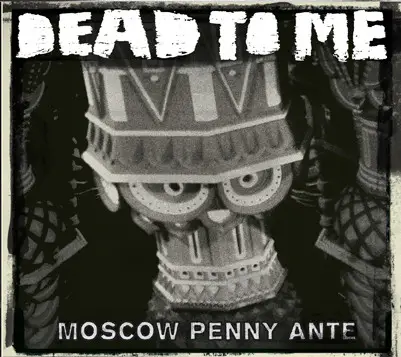 Dead To Me - Moscow Penny Ante
