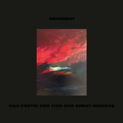 Deadbeat - Wax Poetic For This Our Last Resolve