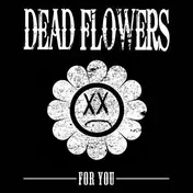 Dead Flowers - For You