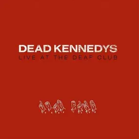 Dead Kennedys - Live At The Deaf Club