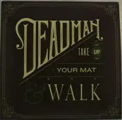 DEADMAN - TAKE UP YOUR MAT & WALK