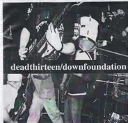 Dead Thirteen / Down Foundation - Deadthirteen / Downfoundation