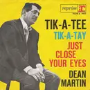 7inch Vinyl Single - Dean Martin - Tik-A-Tee, Tik-A-Tay / Just Close Your Eyes