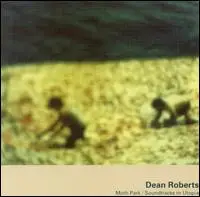 Dean Roberts - Moth Park / Soundtracks To Utopia