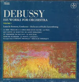 Claude Debussy - His Works For Orchestra Volume I