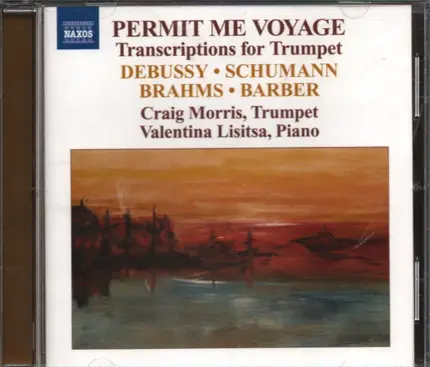 Debussy / Schumann / Brahms / Barber - Permit Me Voyage - Transcriptions for Trumpet