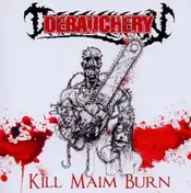 Debauchery - Kill Maim Burn