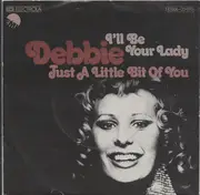 7inch Vinyl Single - Debbie - I'll Be Your Lady / Just A Little Bit Of You