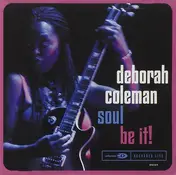 Deborah Coleman - Soul Be It!