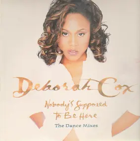 Deborah Cox - Nobody's Supposed To Be Here (The Dance Mixes)