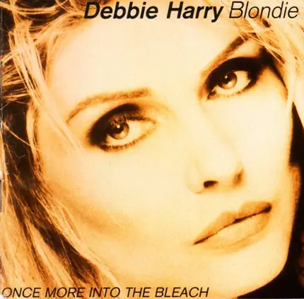 Deborah Harry , Blondie - Once More Into The Bleach