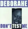 CD - Deborahe - Don't Test Me (UK-Import)