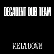 Decadent Dub Team - Meltdown