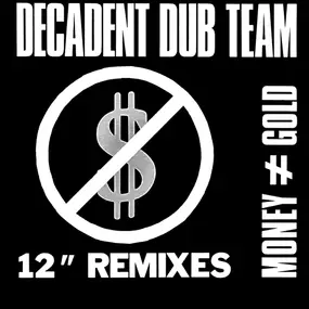 Decadent Dub Team - Money ≠ Gold (12' Remixes)