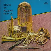 LP - Dechová Hudba Supraphon - Kdyby Ty Muziky Nebyly - 50 Let České Lidovky (II)