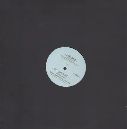 Dedication - Ain't Gonna Tell You