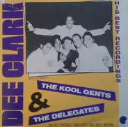 Dee Clark With His Groups... The Kool Gents & The Delegates - His Best Recordings