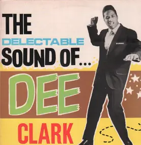 Dee Clark - The Delectable Sound Of Dee Clark