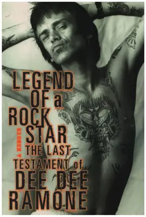 Dee Dee Ramone - Legend of a Rock Star: A Memoir: The Last Testament of Dee Dee Ramon