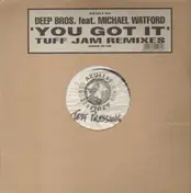 Deep Bros. Feat. Michael Watford - You Got It (Tuff Jam Remixes)