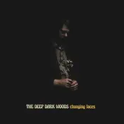 DEEP DARK WOODS - Changing Faces