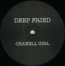 12'' - Deep Fried - Chanell Girl