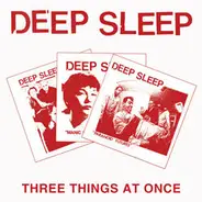 Deep Sleep - Three Things At Once