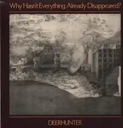 Deerhunter - Why Hasn't Everything Already Disappeared