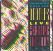 Defunkt,Alex Chilton,Lydia Lunch,King Missile, u.a - Downtown Does The Beatles Live At The Knitting Factory 1992