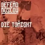 DEFEND MOSCOW - Die Tonight / Sign Of Life