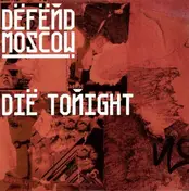 DEFEND MOSCOW - Die Tonight