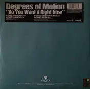 degrees of motion - Do You Want It Right Now 2007