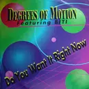12'' - Degrees Of Motion, Biti Strauchn - Do You Want It Right Now