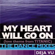 Deja Vu - My Heart Will Go On (Love Theme From Titanic) (The Dance Mixes)