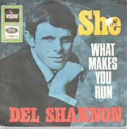 Del Shannon - She / What Makes You Run