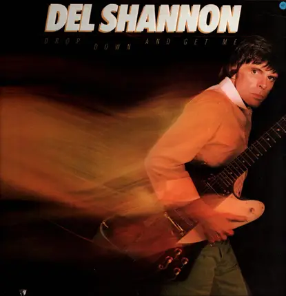 Del Shannon - Drop Down and Get Me