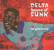 12'' - Delta House Of Funk - No Pressure