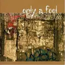 CD - Delta Roux - Only A Fool