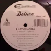 Deluxe - 2 Hot 2 Handle