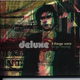 Deluxe - If Things Were To Go Wrong