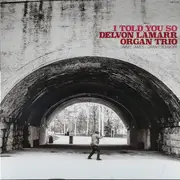 LP - Delvon Lamarr Organ Trio - I Told You So - Gatefold