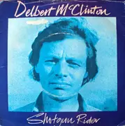 7inch Vinyl Single - Delbert McClinton - Shotgun Rider